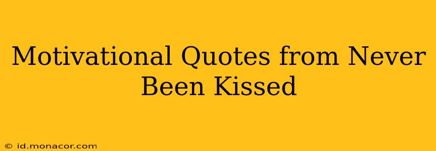Motivational Quotes from Never Been Kissed