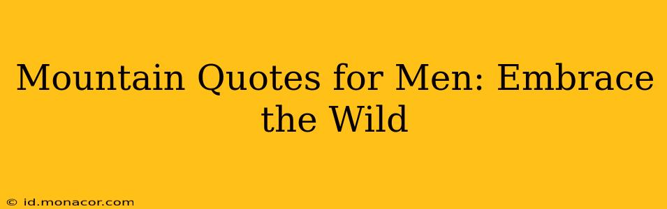 Mountain Quotes for Men: Embrace the Wild