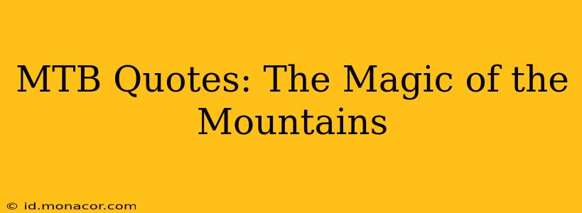 MTB Quotes: The Magic of the Mountains