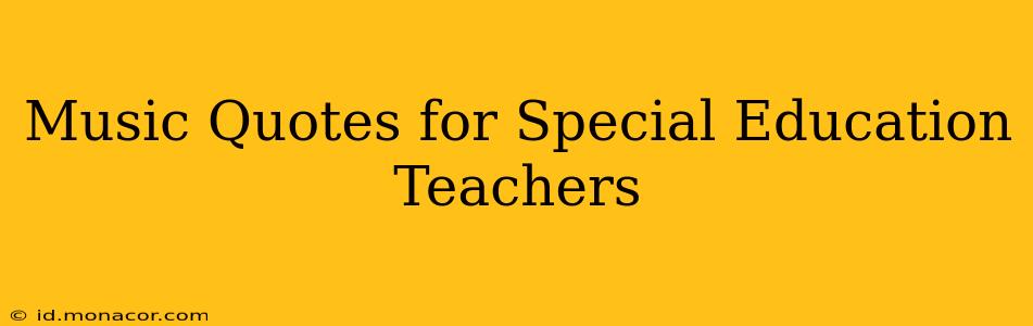 Music Quotes for Special Education Teachers