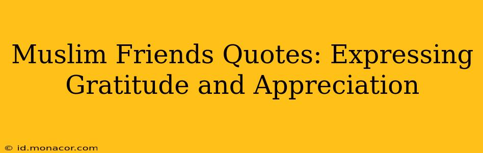 Muslim Friends Quotes: Expressing Gratitude and Appreciation