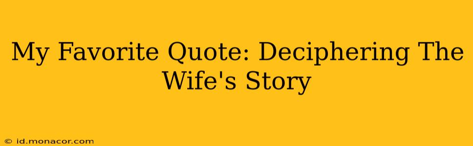 My Favorite Quote: Deciphering The Wife's Story
