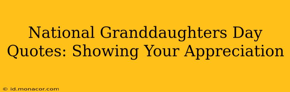 National Granddaughters Day Quotes: Showing Your Appreciation