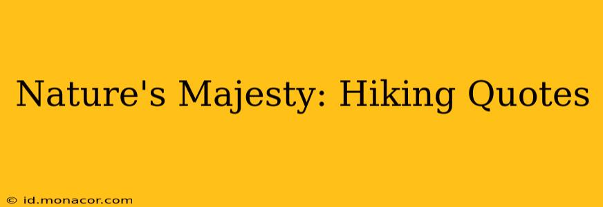 Nature's Majesty: Hiking Quotes