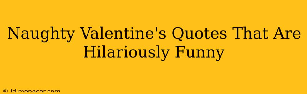 Naughty Valentine's Quotes That Are Hilariously Funny
