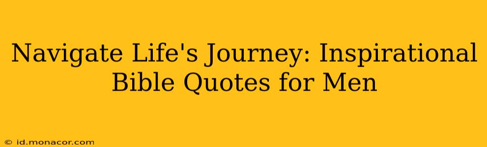 Navigate Life's Journey: Inspirational Bible Quotes for Men
