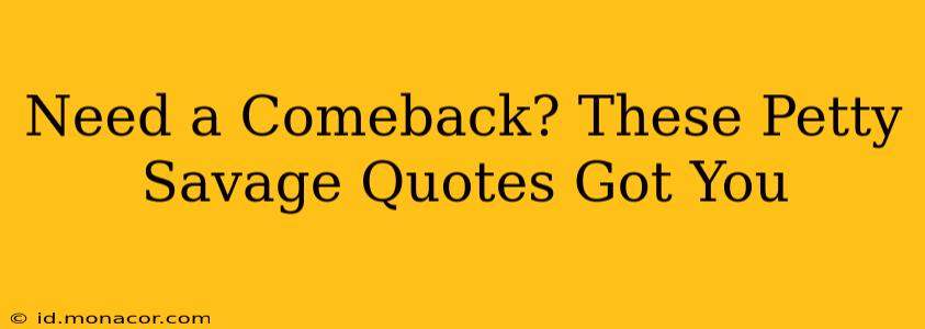Need a Comeback? These Petty Savage Quotes Got You