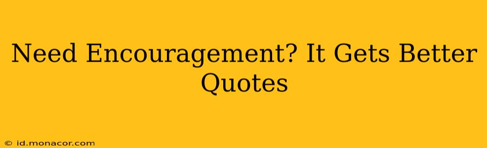 Need Encouragement? It Gets Better Quotes