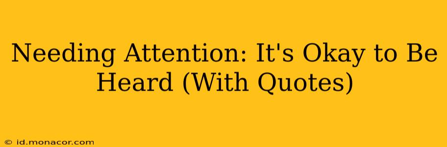 Needing Attention: It's Okay to Be Heard (With Quotes)