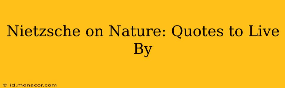 Nietzsche on Nature: Quotes to Live By