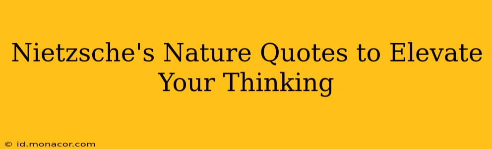 Nietzsche's Nature Quotes to Elevate Your Thinking