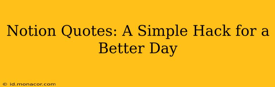 Notion Quotes: A Simple Hack for a Better Day