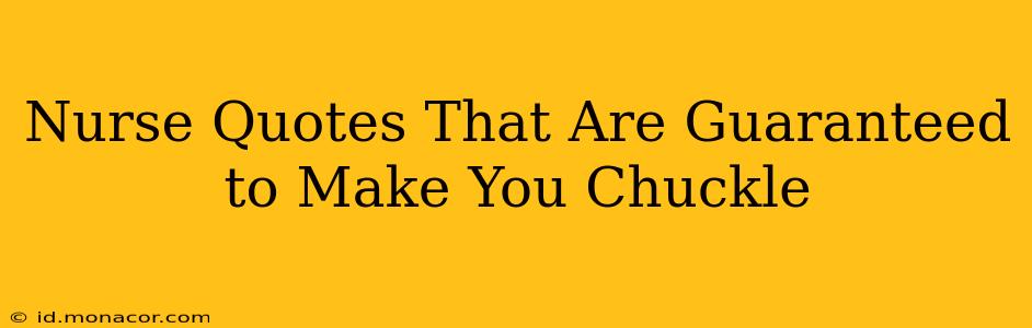 Nurse Quotes That Are Guaranteed to Make You Chuckle