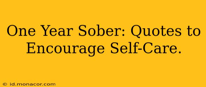 One Year Sober: Quotes to Encourage Self-Care.