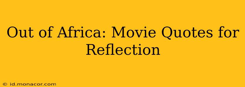 Out of Africa: Movie Quotes for Reflection