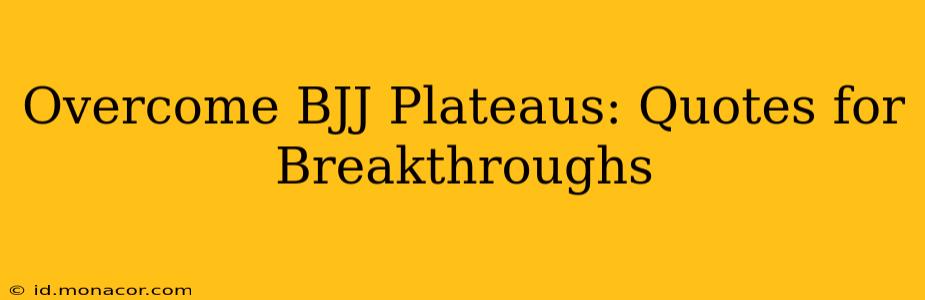 Overcome BJJ Plateaus: Quotes for Breakthroughs