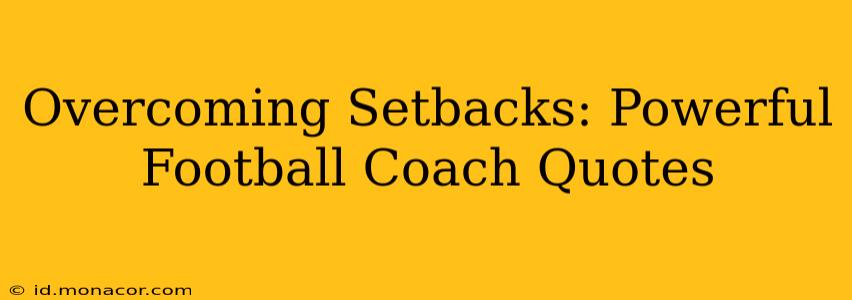 Overcoming Setbacks: Powerful Football Coach Quotes