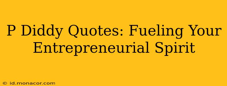 P Diddy Quotes: Fueling Your Entrepreneurial Spirit