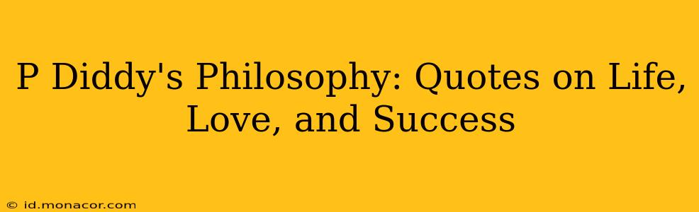 P Diddy's Philosophy: Quotes on Life, Love, and Success