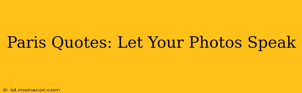 Paris Quotes: Let Your Photos Speak