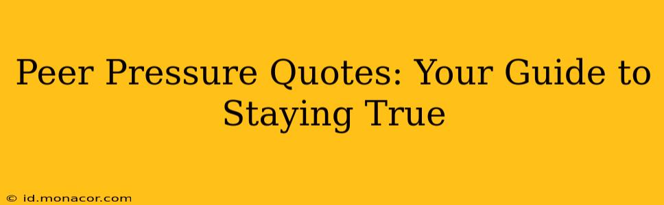 Peer Pressure Quotes: Your Guide to Staying True