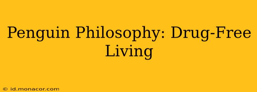 Penguin Philosophy: Drug-Free Living