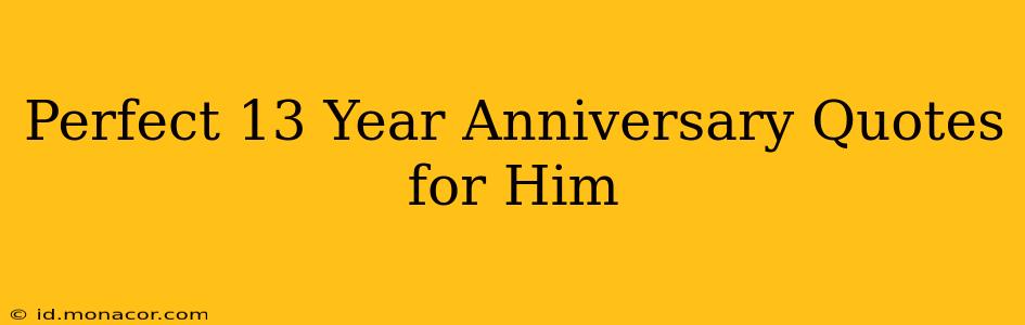 Perfect 13 Year Anniversary Quotes for Him