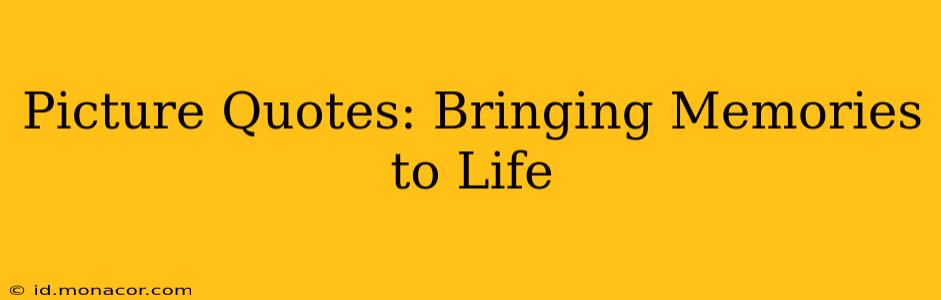 Picture Quotes: Bringing Memories to Life