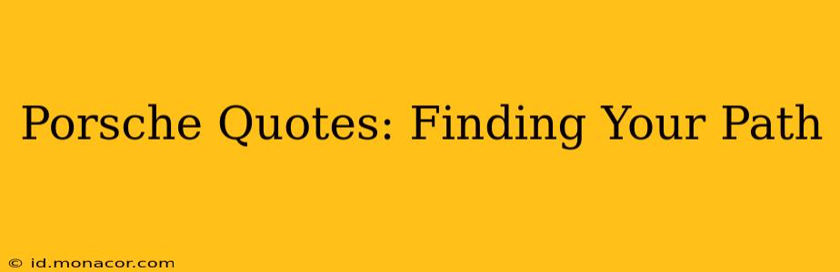 Porsche Quotes: Finding Your Path