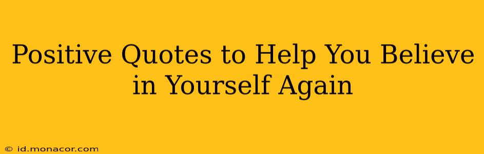 Positive Quotes to Help You Believe in Yourself Again