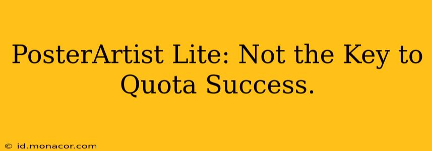 PosterArtist Lite: Not the Key to Quota Success.