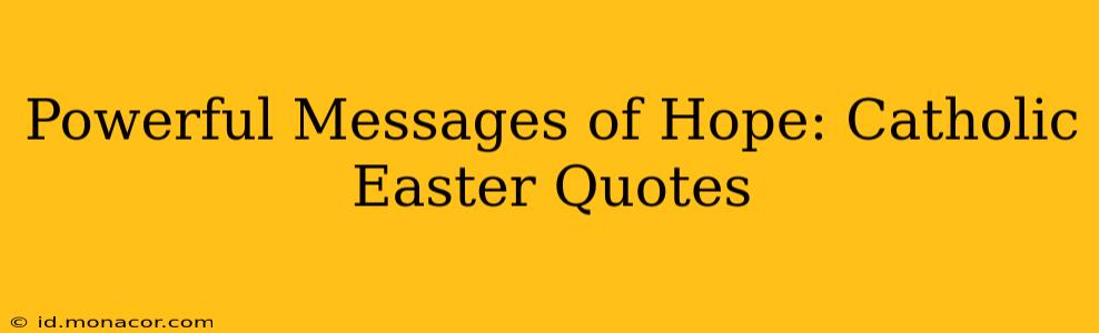 Powerful Messages of Hope: Catholic Easter Quotes