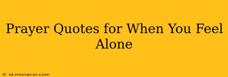 Prayer Quotes for When You Feel Alone