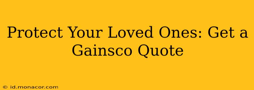 Protect Your Loved Ones: Get a Gainsco Quote
