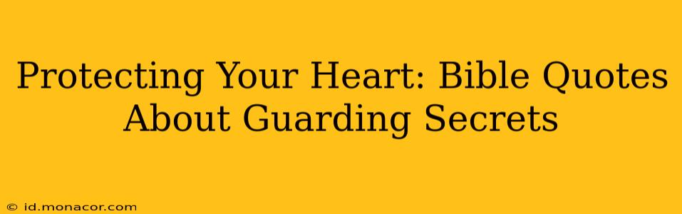 Protecting Your Heart: Bible Quotes About Guarding Secrets