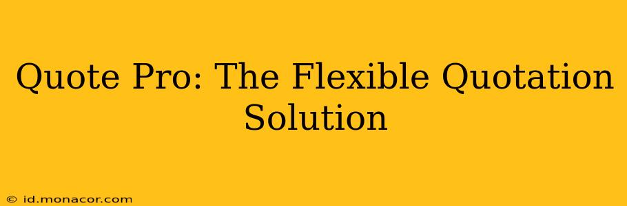 Quote Pro: The Flexible Quotation Solution