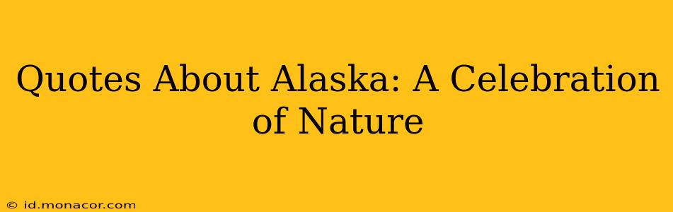 Quotes About Alaska: A Celebration of Nature