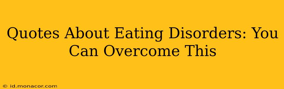 Quotes About Eating Disorders: You Can Overcome This