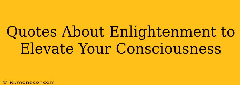Quotes About Enlightenment to Elevate Your Consciousness