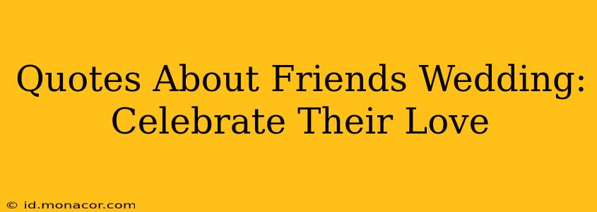 Quotes About Friends Wedding: Celebrate Their Love