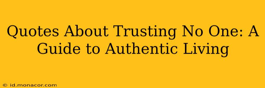 Quotes About Trusting No One: A Guide to Authentic Living