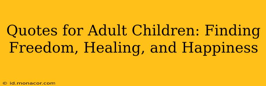 Quotes for Adult Children: Finding Freedom, Healing, and Happiness