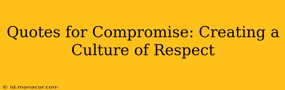 Quotes for Compromise: Creating a Culture of Respect