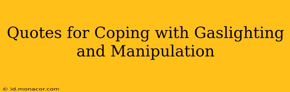Quotes for Coping with Gaslighting and Manipulation
