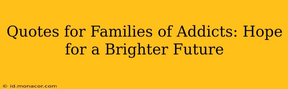 Quotes for Families of Addicts: Hope for a Brighter Future