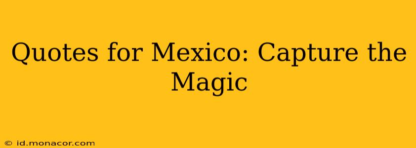 Quotes for Mexico: Capture the Magic