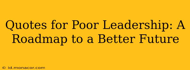 Quotes for Poor Leadership: A Roadmap to a Better Future