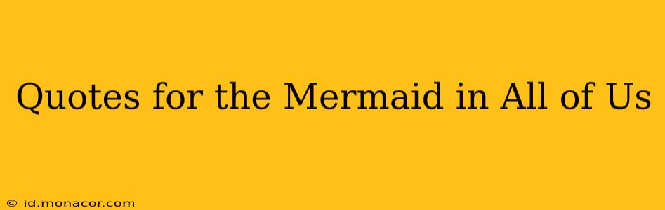 Quotes for the Mermaid in All of Us