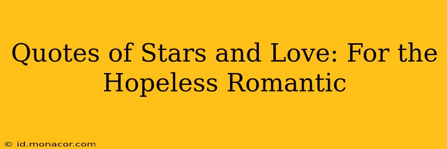 Quotes of Stars and Love: For the Hopeless Romantic