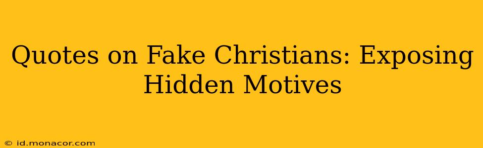 Quotes on Fake Christians: Exposing Hidden Motives